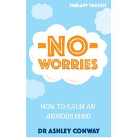 No Worries: How to calm an anxious mind - Ashley Conway