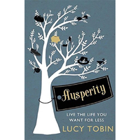 Ausperity: Live the Life You Want for Less -Lucy Tobin Business Book