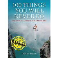 100 Things You Will Never Do: And How to Achieve the Impossible - General Book