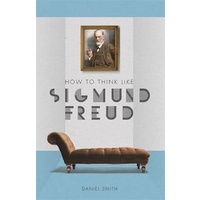 How to Think Like Sigmund Freud -Daniel Smith Biography Book