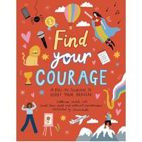 Find Your Courage: A fill-in journal to boost your bravery - Catherine Veitch