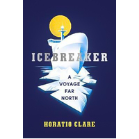 Icebreaker: A Voyage Far North Horatio Clare Hardcover Book