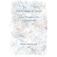 The Principle of Unrest: Activist Philosophy in the Expanded Field - Brian Massumi