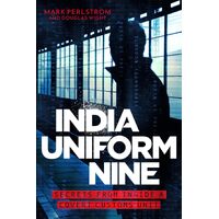 India Uniform Nine: Secrets From Inside a Covert Customs Unit - MARK PERLSTROM