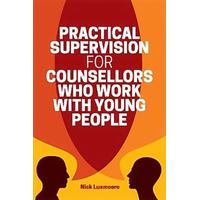 Practical Supervision for Counsellors Who Work with Young People Paperback
