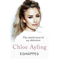 Kidnapped - The Untold Story of My Abduction Chloe Ayling Paperback Book