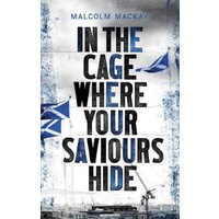 In the Cage Where Your Saviours Hide -Mackay, Malcom Fiction Novel Book