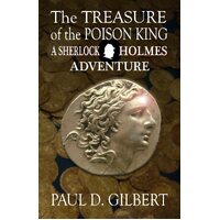 The Treasure of the Poison King - A Sherlock Holmes Adventure - Paul D Gilbert