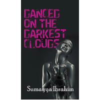 Danced on the Darkest Clouds Sumayya Ibrahim Hardcover Book
