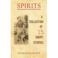 SPIRITS - A Collection of 15 Short Stories -Dennis Hughes Fiction Book