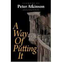 A Way of Putting It: Sermons of Peter Atkinson - Peter Atkinson