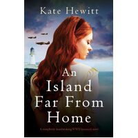 An Island Far from Home: A completely heartbreaking WWII historical novel  - Kate Hewitt
