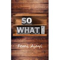 So What? - Femi Ajayi