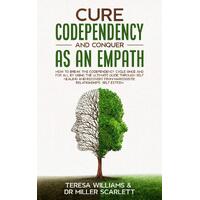 CURE CODEPENDENCY AND CONQUER AS AN EMPATH: How to Break the Codependency Cycle Once and For All By using The Ultimate Guide Through Self 