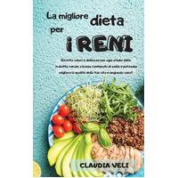 LA MIGLIORE DIETA PER I RENI (renal diet italian version): Ricette veloci e deliziose per ogni stadio della malattia renale a basso contenuto di 