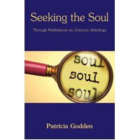 Seeking the Soul: Through Meditations on Draconic Astrology - Patricia Godden