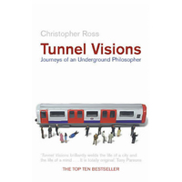 Tunnel Visions: Journeys of an Underground Philosopher Paperback Book
