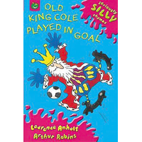 Seriously Silly Rhymes: Old King Cole Played In Goal Paperback Book