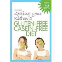 Getting Your Kid on a Gluten-Free Casein-Free Diet Paperback Book