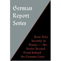 GERMAN REPORT SERIES: REAR AREA SECURITY IN RUSSIA - Naval & Military Press