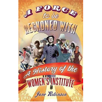 A Force To Be Reckoned With: A History of the Women's Institute Paperback