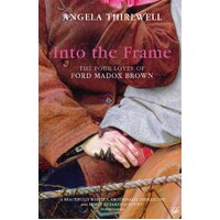 Into The Frame: The Four Loves of Ford Madox Brown Book