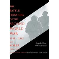 BATTLE HONOURS OF THE SECOND WORLD WAR 1939 - 1945 and KOREA 1950 - 1953 (British and Colonial Regiments) - Compiled from official records