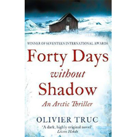 Forty Days Without Shadow: An Arctic Thriller Olivier Truc Paperback Novel