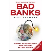 Bad Banks: Greed, Incompetence and the Next Global Crisis Book