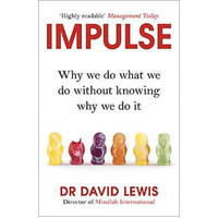 Impulse: Why We Do What We Do Without Knowing Why We Do It Book