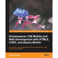 Dreamweaver CS6 Mobile and Web Development With HTML5, CSS3, and jQuery Mobile: Harness the Cutting-edge Features of Dreamweaver for Mobile and 