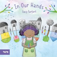 In Our Hands: A Picture Book - Lucy Farfort