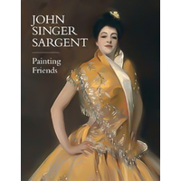 John Singer Sargent: Painting Friends Paperback Book