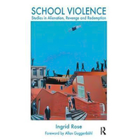School Violence: Studies in Alienation, Revenge and Redemption Book