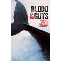 Blood and Guts: Dispatches from the Whale Wars -Sam Vincent Book