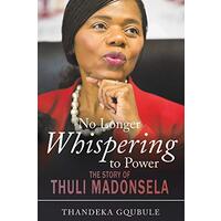 No Longer Whispering to Power: The Story of Thuli Madonsela - Biography Book