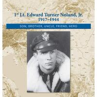 1st. Lt. Edward Turner Noland, Jr. 1917-1944: Son, Brother, Uncle, Friend, Hero - Kimberly Easter Noland