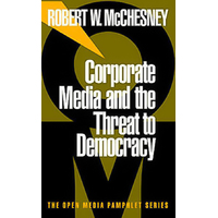 Corporate Media and the Threat to Democracy: Open Media Series Paperback Book