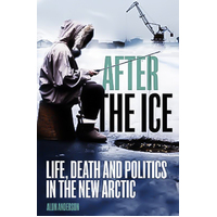 After the Ice: Life, Death and Politics in the New Arctic Hardcover Book
