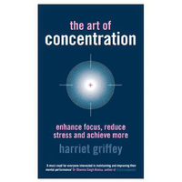 The Art of Concentration: Enhance focus, reduce stress and achieve more