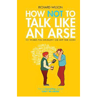 How Not to Talk Like an Arse: 101 Words You Shouldn't Use Any Time Soon
