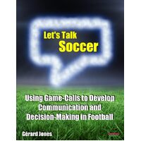 Lets Talk Soccer: Using Game-Calls to Develop Communication and Decision-Making in Football - Grard Jones