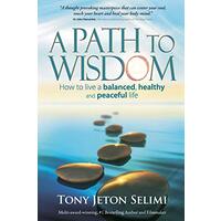 A Path to Wisdom - How to Live a Balanced, Healthy and Peaceful Life