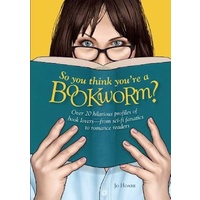 So You Think You're a Bookworm? -Over 20 Hilarious Profiles of Book Lovers--From Sci-Fi Fanatics to Romance Readers Book