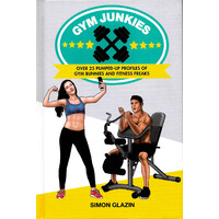 Gym Junkies -Over 25 Pumped-Up Profiles of Gym Bunnies and Fitness Freaks