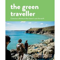 The Green Traveller: An inspiring and practical guide to conscious adventure - Richard Hammond