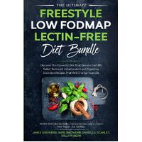 The Ultimate Freestyle Low Fodmap Lectin-Free Diet Bundle: Discover This Powerful Diet That Delivers Fast IBS Relief, Reduced Inflammation and 