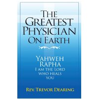 The Greatest Physician on Earth - Trevor Dearing