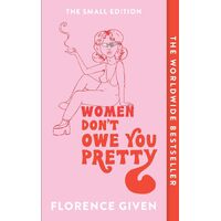 Women Dont Owe You Pretty: The debut book from Florence Given - Florence Given