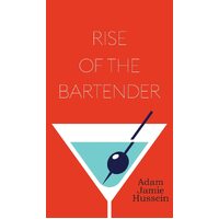 Rise Of The Bartender - Adam Jamie Hussein